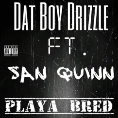 Playa Bred (feat. San Quinn) - Single by Dat Boy Drizzle album reviews, ratings, credits