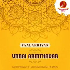 Unnai Arinthavar (Vaalarrivan) - Single by Sathya Prakash, Udaya.Kathiravan & R Sanjay album reviews, ratings, credits