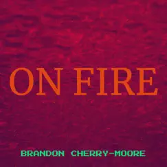 On Fire - Single by Brandon Cherry-Moore album reviews, ratings, credits