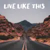 Live Like This (Freestyle) - Single album lyrics, reviews, download