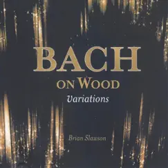 Bach on Wood Variations by Brian Slawson album reviews, ratings, credits