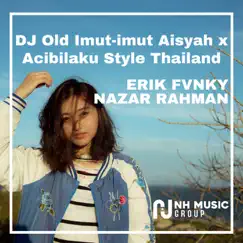 DJ Old Imut-imut Aisyah x Acibilaku Style Thailand Song Lyrics