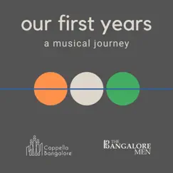 Our First Years: A Musical Journey by The Bangalore Men, Cappella Bangalore & Jonas Olsson album reviews, ratings, credits