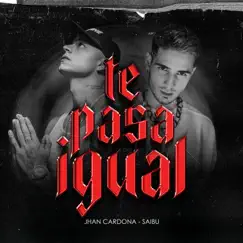 Te Pasa Igual - Single by Jhan Cardona & Saibu album reviews, ratings, credits