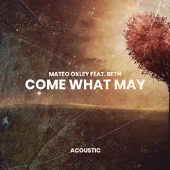 Come What May (Acoustic) - Single by Mateo Oxley & Beth album reviews, ratings, credits