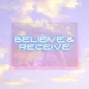 Believe & Receive - Single album lyrics, reviews, download
