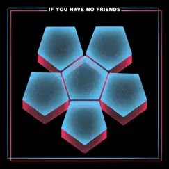 If You Have No Friends (feat. senojnayr) - Single by If You Have No Friends album reviews, ratings, credits