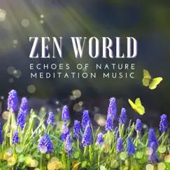 Zen World - Echoes of Nature, Deep Relaxation Mindfulness Meditation Music for Stress Relief by Nature Sounds Relaxing & Naturescapes for Mindfulness Meditation album reviews, ratings, credits