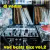 Vad Beats Nice (Vol. 2) album lyrics, reviews, download