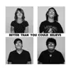 Better Than You Could Believe - Single album lyrics, reviews, download