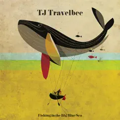 Fishing in the Big Blue Sea (feat. Packy Lundholm & Jeremy Kay) - Single by T.J. Travelbee album reviews, ratings, credits