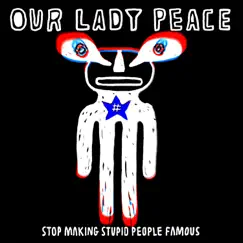 Stop Making Stupid People Famous (Acoustic) - Single by Our Lady Peace album reviews, ratings, credits