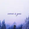 Comes & Goes - Single album lyrics, reviews, download
