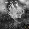 Tired Out - Single album lyrics, reviews, download