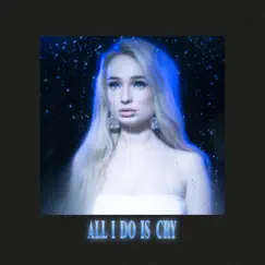 All I Do Is Cry - Single by Kim Petras album reviews, ratings, credits