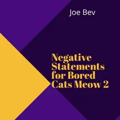 Negative Statements for Bored Cats Meow 2 by Joe Bev album reviews, ratings, credits