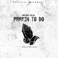 Prayin' to Do - Single by WhiteBoy DeeJay album reviews, ratings, credits