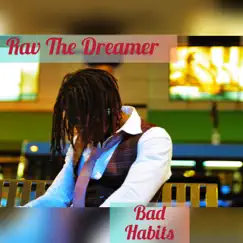 Bad Habits - Single by Rav The Dreamer album reviews, ratings, credits