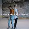 If the World Was Ending (Acoustic) - Single album lyrics, reviews, download