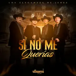 Si No Me Querías - Single by Los Elegantes de Jerez album reviews, ratings, credits