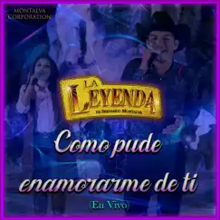 Como Pude Enamorarme de Ti (En Vivo) - Single by La Leyenda de Servando Montalva album reviews, ratings, credits