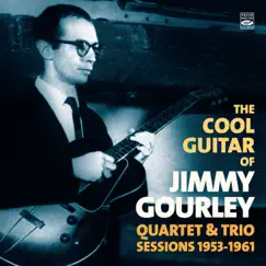 The Cool Guitar of Jimmy Gourley. Quartet & Trio Sessions 1953-1961 by Jimmy Gourley album reviews, ratings, credits
