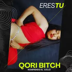 ERES TU - Single by Qori B I T C H album reviews, ratings, credits