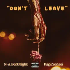 Don't Leave (feat. Papi Sensei) - Single by N-A FortNight album reviews, ratings, credits