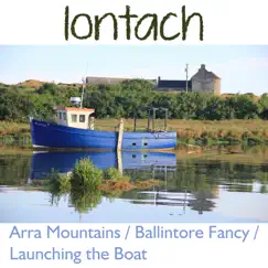 Arra Mountains/Ballintore Fancy/Launching the Boat Song Lyrics