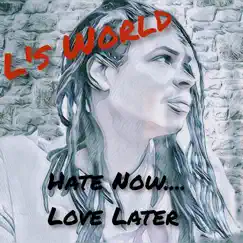 Hate Now.. Love Later - Single by L's World album reviews, ratings, credits