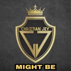 Might Be - Single by Chriztian Jey album reviews, ratings, credits