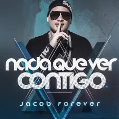 Nada Que Ver Contigo - Single by Jacob Forever album reviews, ratings, credits
