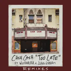 Too Late (feat. Wiz Khalifa & Lukas Graham) [Remixes] - Single by Cash Cash album reviews, ratings, credits