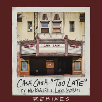 Too Late (feat. Wiz Khalifa & Lukas Graham) [Remixes] - Single by Cash Cash album download
