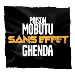 Sans effet - Single (feat. Ghenda) - Single by Poison Mobutu album reviews, ratings, credits