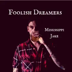 Foolish Dreamers - EP by Mississippi Jake album reviews, ratings, credits