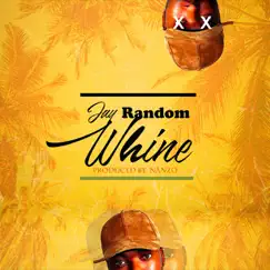 Whine (feat. Nanzo) - Single by Jay Random album reviews, ratings, credits