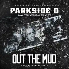 Out the Mud - Single (feat. Kam KT & T.O.G. Minor) - Single by Parkside D album reviews, ratings, credits