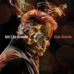 Got 2 Be Groovin' by Euge Groove album reviews, ratings, credits