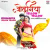 Odhaniya Yellow Yellow (From "Mai Babuji Ke Aashirwad") song lyrics