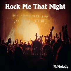 Rock Me That Night - Single by M.Melody album reviews, ratings, credits