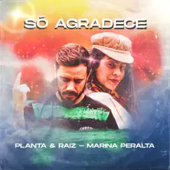Só Agradece - Single by Planta e Raiz & Marina Peralta album reviews, ratings, credits