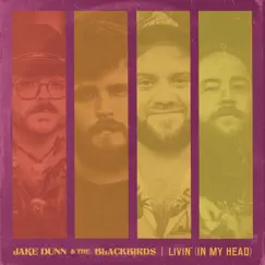 Livin' (In My Head) - Single by Jake Dunn & The Blackbirds album reviews, ratings, credits