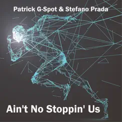 Ain't No Stoppin' Us - EP by Patrick G-Spot & Stefano Prada album reviews, ratings, credits