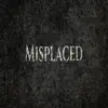 Misplaced (feat. Big M) - Single album lyrics, reviews, download