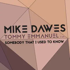 Somebody That I Used to Know - Single by Mike Dawes & Tommy Emmanuel album reviews, ratings, credits
