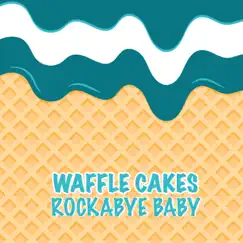 Rockabye Baby - Single by Waffle Cakes album reviews, ratings, credits