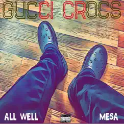 Gucci Crocs (feat. Mesa) - Single by All Well album reviews, ratings, credits