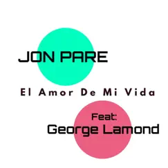 El Amor de Mi Vida (feat. George Lamond) - Single by Jon Pare album reviews, ratings, credits