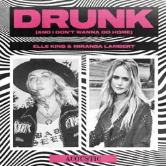 Drunk (And I Don't Wanna Go Home) [Acoustic] - Single by Elle King & Miranda Lambert album reviews, ratings, credits